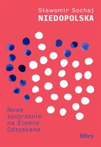 Niedopolska. Nowe spojrzenie na Ziemie Odzyskane - Sławomir Sochaj - ebook + książka