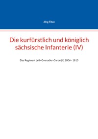 Die kurfürstlich und königlich sächsische Infanterie (IV) - Jörg Titze - ebook