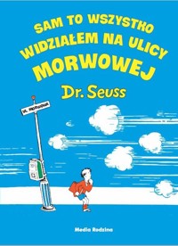 Sam to wszystko widziałem na ulicy Morwowej - Seuss Dr. - ebook