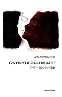 Czarna kobieta na białym tle. Dyptyk biograficzny - Anna Wieczorkiewicz - ebook
