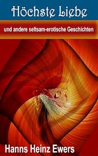 Höchste Liebe und andere seltsam-erotische Geschichten - Heinz-Ewers Hanns - ebook