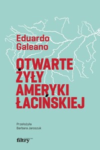 Otwarte żyły Ameryki Łacińskiej - Galeano Eduardo - ebook + książka
