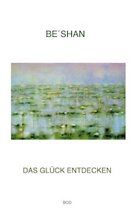 Das Glück entdecken - Be´shan - ebook