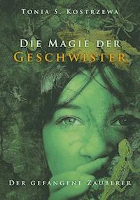 Die Magie der Geschwister - Tonia S. Kostrzewa - ebook