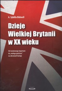 Dzieje Wielkiej Brytanii w XX wieku - Bidwell Sybilla A. - książka