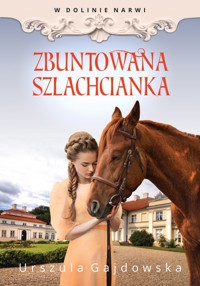 Zbuntowana szlachcianka. Cykl W dolinie Narwi. Tom 5 - Urszula Gajdowska - książka