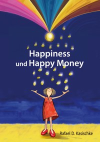 Happiness und Happy Money - Rafael D. Kasischke - ebook