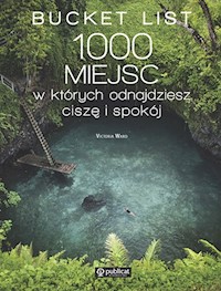 Bucket List 1000 miejsc w których odnajdziesz ciszę i spokój - Ward Victoria - książka