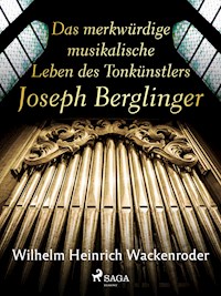 Das merkwürdige musikalische Leben des Tonkünstlers Joseph Berglinger - Wilhelm Heinrich Wackenroder - ebook