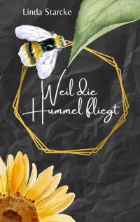 Weil die Hummel fliegt - Linda Starcke - ebook