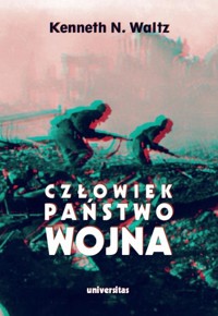 Człowiek, państwo, wojna. Analiza teoretyczna - Kenneth N. Waltz - książka