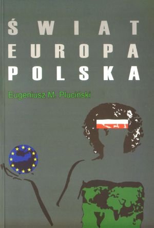 Świat - Europa – Polska. Teoria i praktyka z perspektyw racjonalnych wyborów ekonomicznych - Eugeniusz Maciej  Pluciński - książka