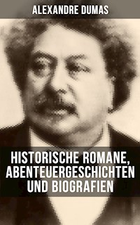 Alexandre Dumas: Historische Romane, Abenteuergeschichten und Biografien - Alexandre Dumas - ebook