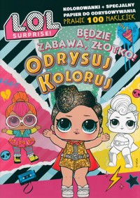 L.O.L. Surprise! Odrysuj koloruj Będzie zabawa, złotko! - null null - książka