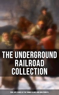 The Underground Railroad Collection: Real Life Stories of the Former Slaves and Abolitionists - William Still - ebook