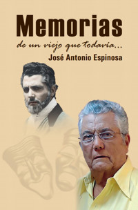 Memorias de un viejo que todavía... - José Antonio Espinosa Martínez - ebook