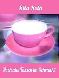 Noch alle Tassen im Schrank?! - Rita Roth - ebook