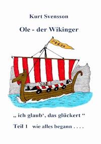 Ole, der Wikinger  Teil 1  -  wie alles begann - Kurt Svensson - ebook