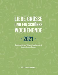 Liebe Grüße und ein schönes Wochenende 2021 - Peter Gamperl - ebook