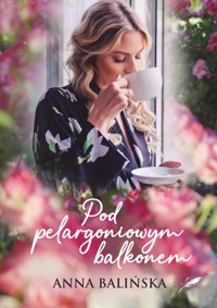 Pod pelargoniowym balkonem, wyd II Anna Balińska - Balińska Anna - ebook