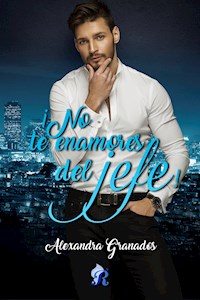 ¡No te enamores del jefe! - Alexandra Granados - ebook
