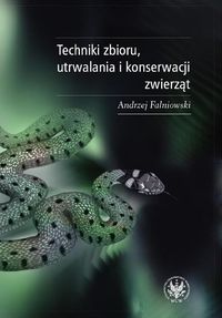 Techniki zbioru utrwalania i konserwacji zwierząt - Falniowski Andrzej - książka