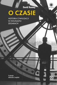 O czasie. Historia cywilizacji w dwunastu zegarach - Rooney David - ebook
