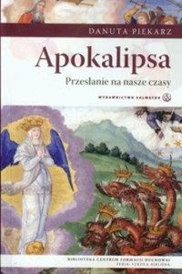 Apokalipsa Przesłanie na nasze czasy - Danuta Piekarz - książka
