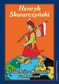Szlachcic z Koluszek w Ameryce - Henryk Skwarczyński - książka