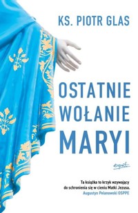 Ostatnie wołanie Maryi - Piotr Glas - książka