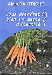 Vous prendrez bien un zeste d'éternité ? - Alain Dautriche - ebook