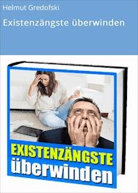 Existenzängste überwinden - Helmut Gredofski - ebook