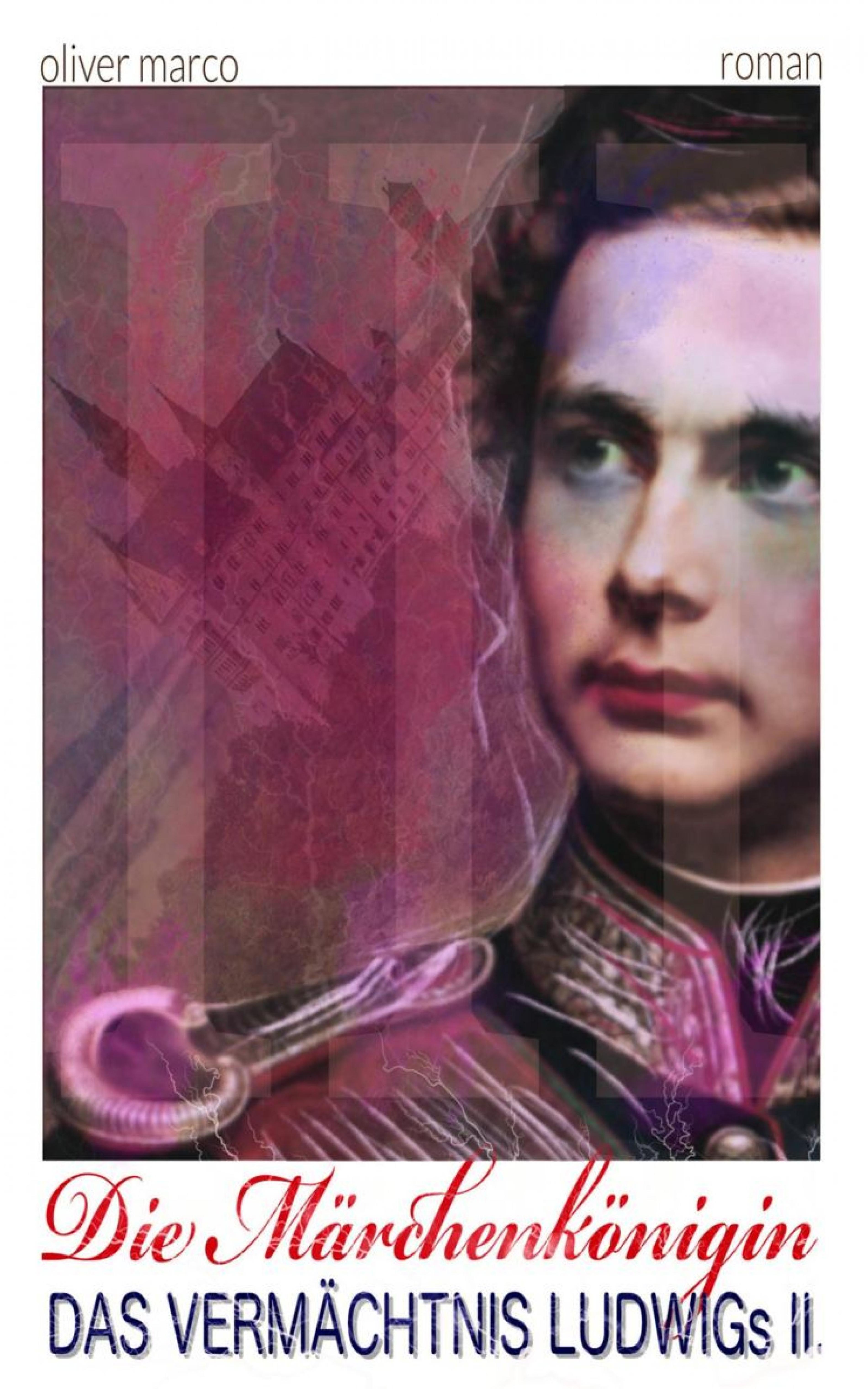 Die Märchenkönigin - 3: Ludwigs Vermächtnis