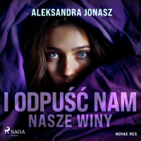 I odpuść nam nasze winy - Aleksandra Jonasz - audiobook