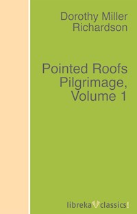 Pointed Roofs Pilgrimage, Volume 1 - Dorothy M. Richardson - ebook