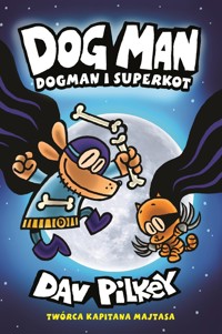 Dogman i Superkotom. Dogman. Tom 4 - Dav Pilkey - książka