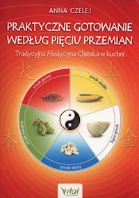 Praktyczne gotowanie według Pięciu Przemian - Anna Czelej - ebook + książka