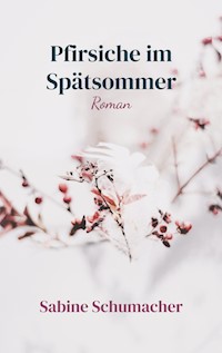 Pfirsiche im Spätsommer - Sabine Schumacher - ebook