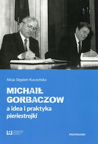 Michaił Gorbaczow a idea i praktyka pieriestrojki - Alicja Stępień-Kuczyńska - książka