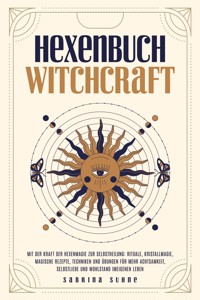 Hexenbuch: WITCHCRAFT - Mit der Kraft der Hexenmagie zur Selbstheilung: Rituale, Kristallmagie, magische Rezepte, Techniken und Übungen für mehr Achtsamkeit, Selbstliebe und Wohlstand im eigenen Leben - Sabrina Suhne - ebook