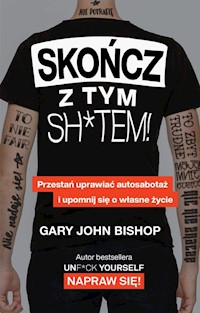 Skończ z tym sh*tem! - Bishop Gary John - książka
