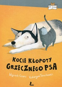 Kocie kłopoty Grzecznego psa - Cesarz Wojciech, Terechowicz Katarzyna - książka