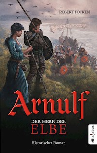 Arnulf. Der Herr der Elbe - Robert Focken - ebook