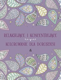 Relaksujące i koncentrujące kolorowanie dla dorosłych -  - książka