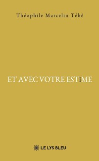 ET AVEC VOTRE ESTiME - Marcelin Téhé Théophile - ebook