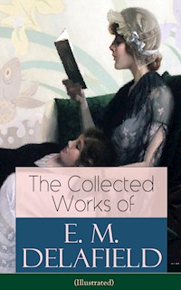The Collected Works of E. M. Delafield (Illustrated) - E. M. Delafield - ebook