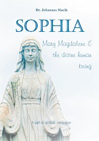 Sophia, Mary Magdalena & the divine human being - Johannes Slacik - ebook