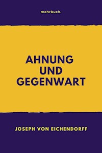 Ahnung und Gegenwart - Joseph von Eichendorff - ebook