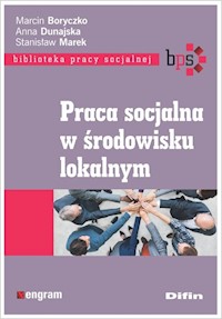 Praca socjalna w środowisku lokalnym - Boryczko Marcin, Dunajska Anna, Marek Stanisław - książka