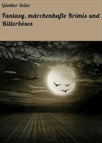Fantasy, märchenhafte Krimis und Bitterböses - Günther Seiler - ebook